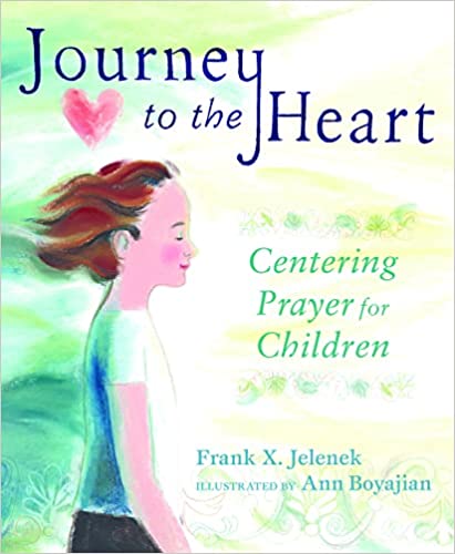 Journey to the Heart: Centering Prayer for Children